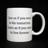 "Live as if you were to die tomorrow. Learn as if you were to live forever" Quote Mug