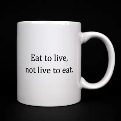 "Eat to live, not live to eat" Quote Mug