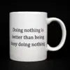 "Doing nothing is better than being busy doing nothing" Quote Mug
